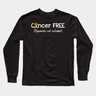 Cancer FREE- Appendix Cancer Awareness Gift Long Sleeve T-Shirt